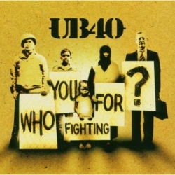 UB40 - Who You Fighting For